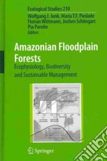 Amazonian Floodplain Forests libro in lingua di Junk Wolfgang J. (EDT), Piedade Maria T. F. (EDT), Wittmann Florian (EDT), Schongart Jochen (EDT), Parolin Pia (EDT)