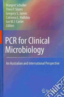 Pcr for Clinical Microbiology libro in lingua di Schuller Margret (EDT), Sloots Theo P. (EDT), James Gregory S. (EDT), Halliday Catriona L. (EDT), Carter Ian W. J. (EDT)