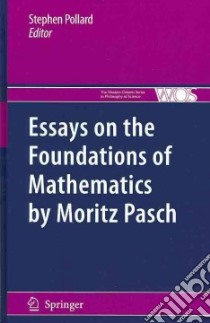 Essays on the Foundations of Mathematics by Moritz Pasch libro in lingua di Pollard Stephen (EDT)