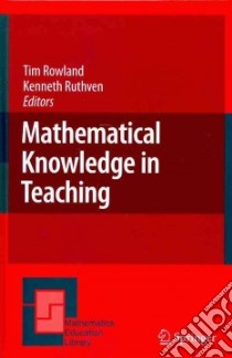 Mathematical Knowledge in Teaching libro in lingua di Rowland Tim (EDT), Ruthven Kenneth (EDT)