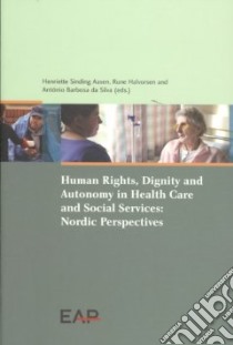 Human Rights, Dignity and Autonomy in Healthcare and Social Services libro in lingua di Aasen Henriette Sinding (EDT), Halvorsen Rune (EDT), da Silva Antonio Barbosa (EDT)