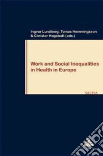 Work and Social Inequalities in Health in Europe libro in lingua di Lundberg Ingvar (EDT), Hemmingsson Tomas (EDT), Hogstedt Christer (EDT)