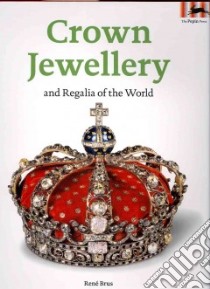 Crown Jewellery and Regalia of the World libro in lingua di Brus Rene