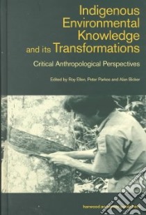 Indigenous Environmental Knowledge and Its Transformations libro in lingua di Ellen R. F. (EDT), Parkes Peter (EDT), Bicker Alan (EDT)