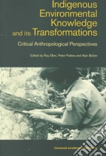 Indigenous Environmental Knowledge and Its Transformations libro in lingua di Ellen Roy (EDT), Parkes Peter (EDT), Bicker Alan (EDT)