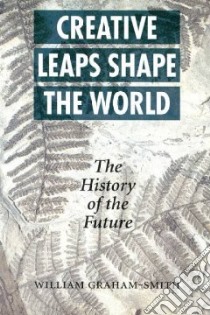Creative Leaps Shape the World libro in lingua di Graham-Smith William