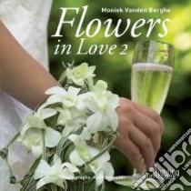Flowers in Love 2 libro in lingua di Berghe Maniek Vanden, Dekeyzer Kurt