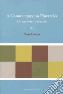 A Commentary on Plutarch's De Latenter Vivendo libro in lingua di Roskam Geert