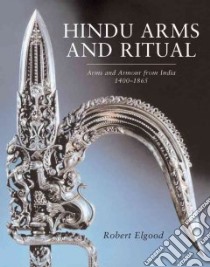 Hindu Arms And Ritual libro in lingua di Elgood Robert
