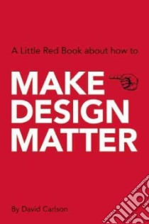 Make Design Matter libro in lingua di Carlson David