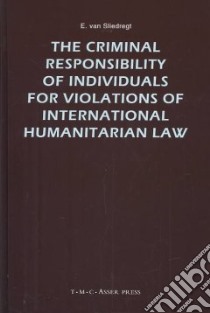 Criminal Responsibility of Individuals for Violations of Interanational.. libro in lingua di Sliedregt E. Van, Van Sliedregt E.