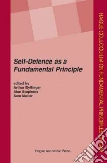Self-Defence As a Fundamental Principle libro in lingua di Eyffinger Arthur (EDT), Stephens Alan (EDT), Muller Sam (EDT)