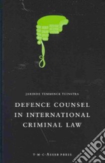 Defence Counsel in International Criminal Law libro in lingua di Tuinstra Jarinde P. W. Trmminck