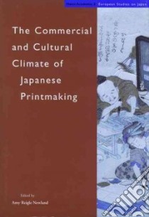 The Commercial and Cultural Climate of Japanese Printmaking libro in lingua di Newland Amy Reigle (EDT)
