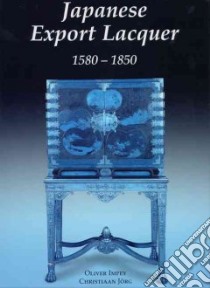Japanese Export Laquer libro in lingua di Impey Oliver, Jorg Christiaan, Vialle Cynthia