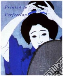 Printed To Perfection libro in lingua di Newland Amy Reigle (EDT), Mirviss Joan B., Uhlenbeck Chris, Jansen Marije, Herwig Henk J.