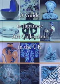 A Guide To Japanese Art Collections In The Uk libro in lingua di Irvine Gregory
