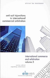 Anti-suit Injunctions in International Commercial Arbitratio libro in lingua di Olivier Moismann