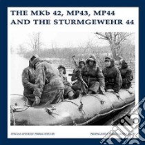 The Mkb42, Mp43, Mp44 and the Sturmgewehr 44 libro in lingua di De Vries Guus