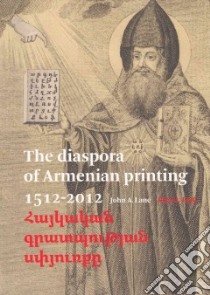 The Diaspora of Armenian Printing 1512-2012 libro in lingua di Lane John A.