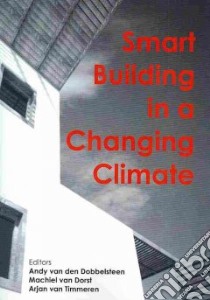 Smart Building in a Changing Climate libro in lingua di Van Den Dobbelsteen Andy (EDT), Van Dorst Machiel (EDT), Van Timmeren Arjen (EDT)