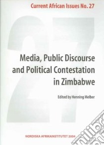 Media, Public Discourse And Political Contestation In Zimbabwe libro in lingua di Melber Henning (EDT), Moyo Dumisani (EDT), Chiumbu Sarah Helen (EDT)
