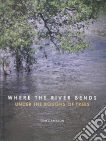 Where the River Bends - Under the Bough of Trees libro in lingua di Carlsson Tom