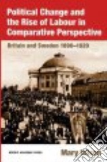 Political Change And the Rise of Labour in Comparative Perspective libro in lingua di Hilson Mary