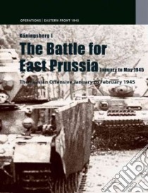 Konigsberg -the Battle for East Prussia January - May 1945 libro in lingua di Kjellander Petter, Leandoer Andreas, Olsson Ulf