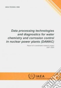 Data Processing Technologies and Diagnostics for Water Chemistry and Corrosion Control in Nuclear Power Plants Dawac libro in lingua di International Atomic Energy Agnecy (COR)