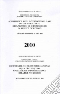 Accordance With International Law of the Unilateral Declaration of Independence in Respect of Kosovo 2010/ Conformite au Droit International de la Declaration Unilaterale D'Independance Relative au Kosovo 2010 libro in lingua di International Court of Justice (COR)