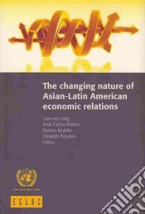 The Changing Nature of Asian-Latin American Economic Relations libro in lingua di King German (EDT), Mattos Jose Carlos (EDT), Mulder Nanno (EDT), Rosales Osvaldo (EDT)