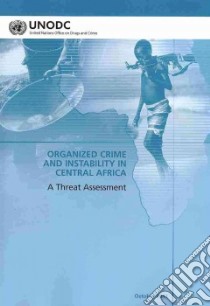 Organized Crime and Instability in Central Africa libro in lingua di United Nations Office on Drugs and Crime (COR)
