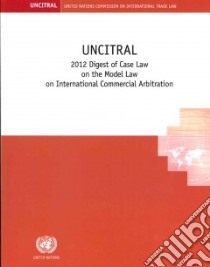 UNCITRAL 2012 Digest of Case Law on the Model Law on International Commercial Arbitration libro in lingua di United Nations (COR)