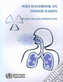 Who Handbook on Indoor Radon libro in lingua di World Health Organization