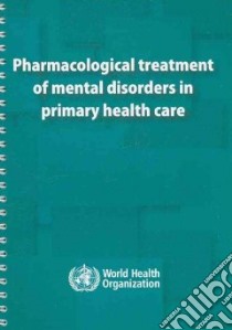 Pharmacological Treatment of Mental Disorders in Primary Health Care libro in lingua di World Health Organization (COR)