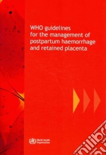 Who Guidelines for the Management of Postpartum Haemorrhage and Retained Placenta libro in lingua di World Health Organization (COR)