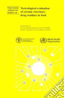 Toxicological Evaluation of Certain Veterinary Drug Residues in Food libro in lingua di World Health Organization (COR)