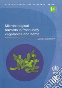 Microbiological Hazards in Fresh Leafy Vegetables and Herbs libro in lingua di Food and Agriculture Organization