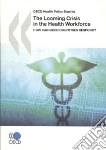 The Looming Crisis in the Health Workforce libro in lingua di Organization for Economic (COR)
