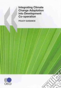 Integrating Climate Change Adaptation into Development Co-operation libro in lingua di Organisation for Economic Co-Operation and Development (COR)