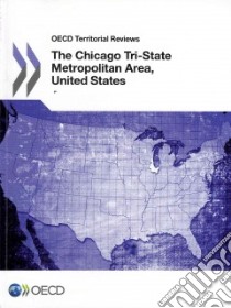 The Chicago Tri-State Metropolitan Area, United States 2012 libro in lingua di Organisation for Economic Co-Operation and Development (COR)