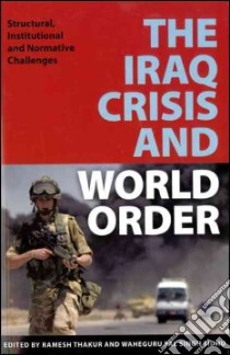 The Iraq Crisis And World Order libro in lingua di Thakur Ramesh Chandra (EDT), Sidhu Waheguru Pal Singh (EDT)