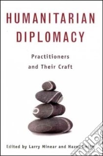 Humanitarian Diplomacy libro in lingua di Minear Larry (EDT), Smith Hazel (EDT)