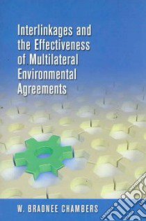 Interlinkages and the Effectiveness of Multilateral Environmental Agreements libro in lingua di Chambers W. Bradnee