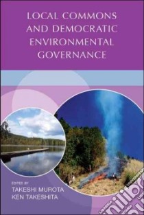 Local Commons and Democratic Environmental Governance libro in lingua di Murota Takeshi (EDT), Takeshita Ken (EDT)