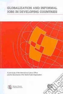 Globalization and Informal Jobs in Developing Countries libro in lingua di International Labour Organization and World Trade Organization (COR)