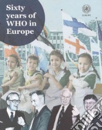 Sixty Years of WHO in Europe libro in lingua di World Health Organization (COR)