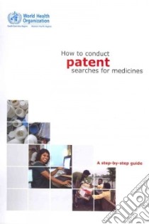 How to Conduct Patent Searches for Medicines libro in lingua di World Health Organization (COR)