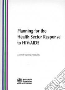 Planning for the Health Sector Response to HIV/AIDS + Facilitator's Guide libro in lingua di World Health Organization (COR)